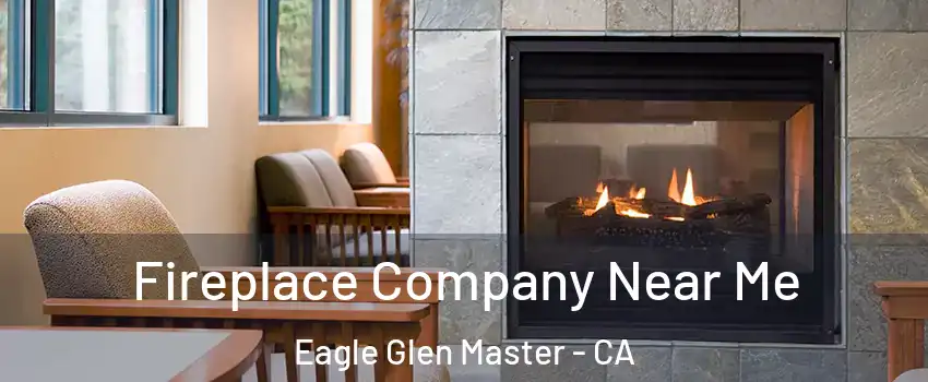 Fireplace Company Near Me Eagle Glen Master - CA