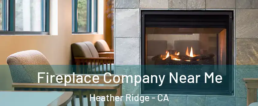 Fireplace Company Near Me Heather Ridge - CA