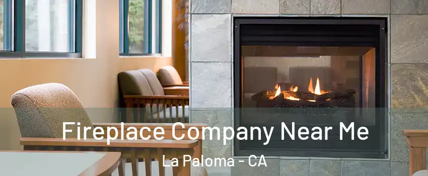 Fireplace Company Near Me La Paloma - CA