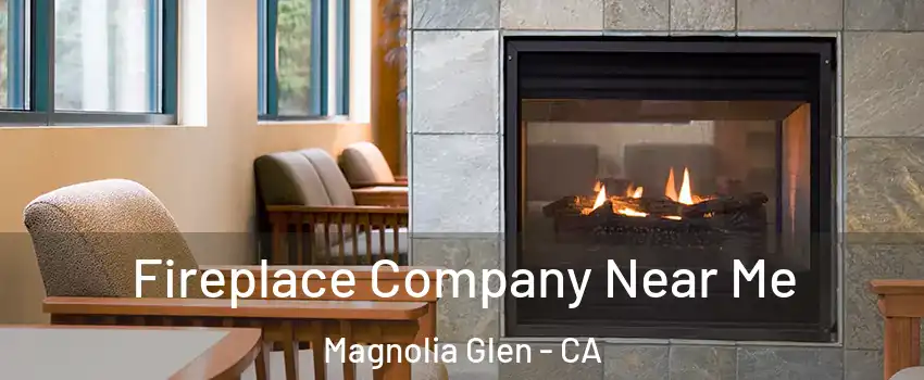 Fireplace Company Near Me Magnolia Glen - CA