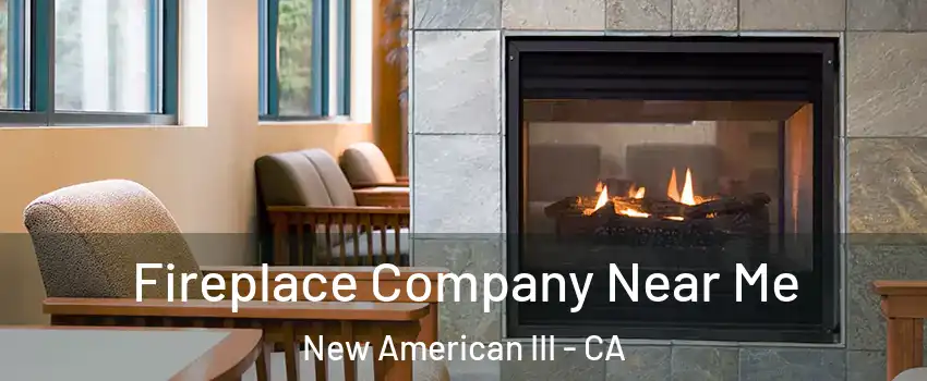 Fireplace Company Near Me New American III - CA