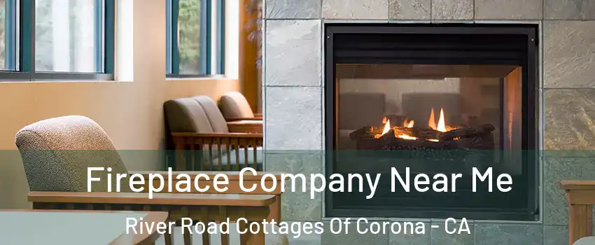 Fireplace Company Near Me River Road Cottages Of Corona - CA