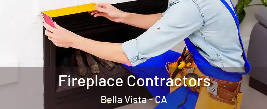 Fireplace Contractors Bella Vista - CA