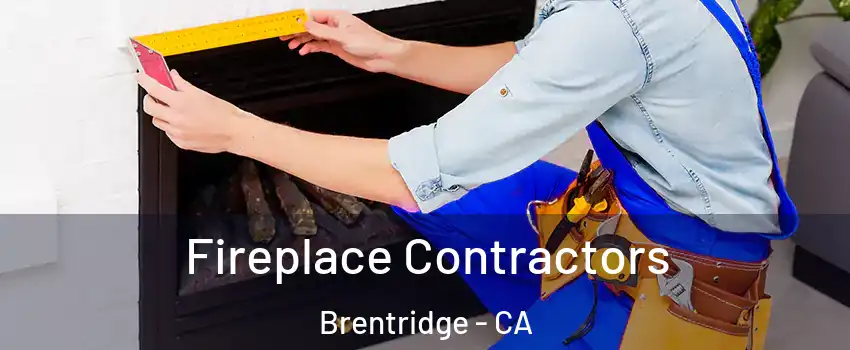 Fireplace Contractors Brentridge - CA