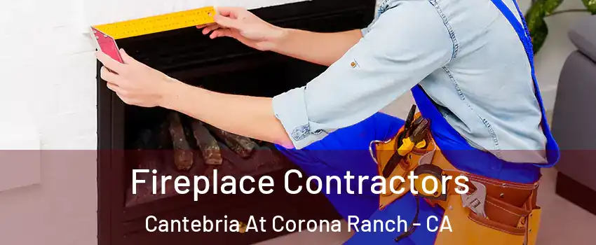 Fireplace Contractors Cantebria At Corona Ranch - CA