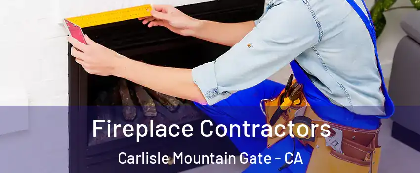 Fireplace Contractors Carlisle Mountain Gate - CA