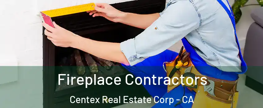 Fireplace Contractors Centex Real Estate Corp - CA