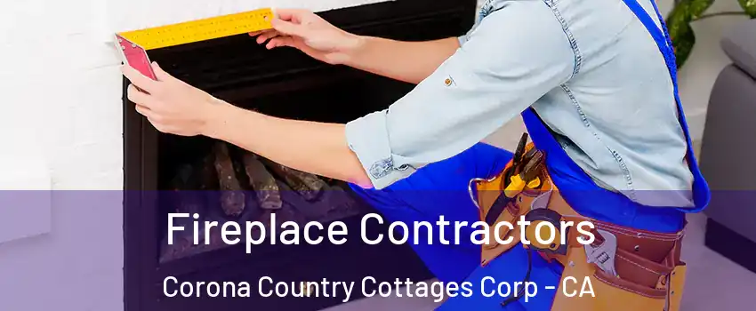 Fireplace Contractors Corona Country Cottages Corp - CA