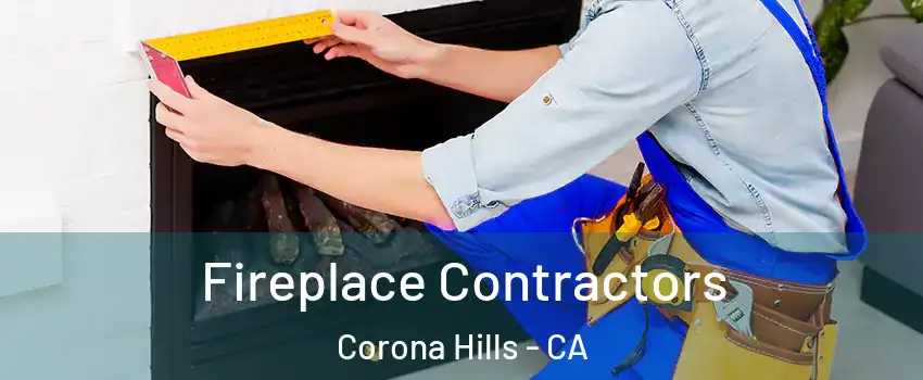 Fireplace Contractors Corona Hills - CA