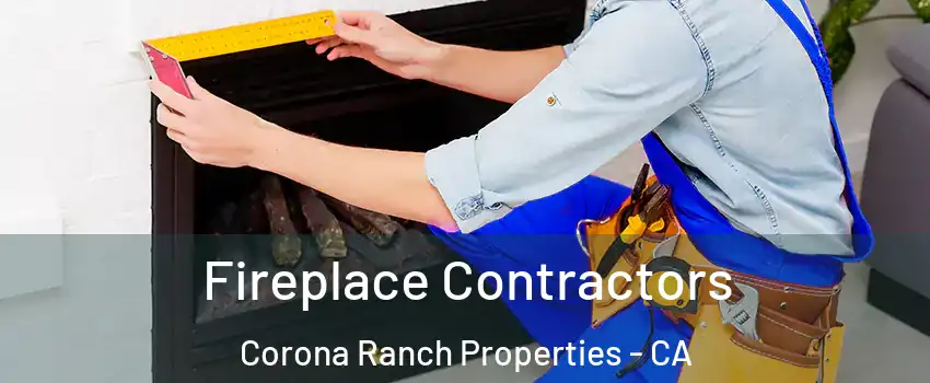 Fireplace Contractors Corona Ranch Properties - CA