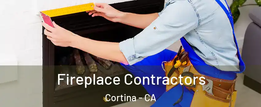 Fireplace Contractors Cortina - CA