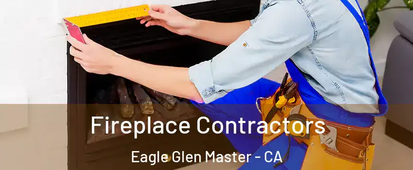 Fireplace Contractors Eagle Glen Master - CA