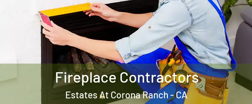 Fireplace Contractors Estates At Corona Ranch - CA