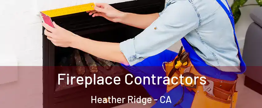 Fireplace Contractors Heather Ridge - CA