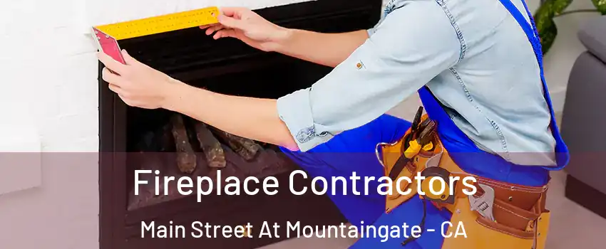 Fireplace Contractors Main Street At Mountaingate - CA
