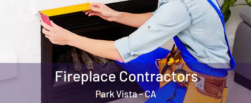 Fireplace Contractors Park Vista - CA