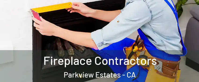 Fireplace Contractors Parkview Estates - CA