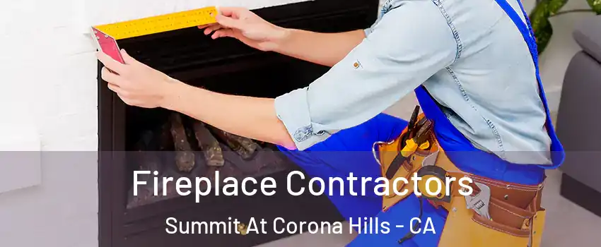 Fireplace Contractors Summit At Corona Hills - CA