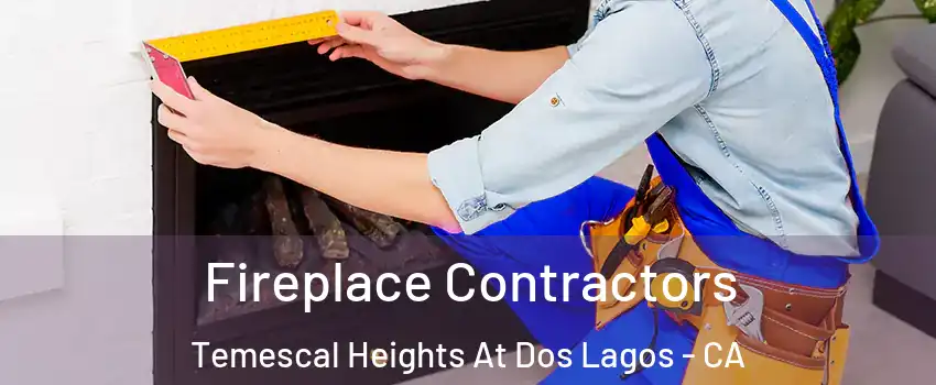 Fireplace Contractors Temescal Heights At Dos Lagos - CA