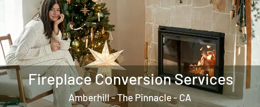 Fireplace Conversion Services Amberhill - The Pinnacle - CA