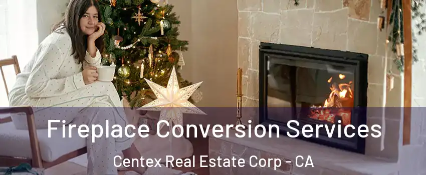 Fireplace Conversion Services Centex Real Estate Corp - CA