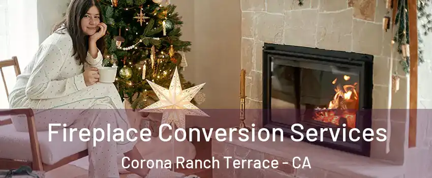 Fireplace Conversion Services Corona Ranch Terrace - CA