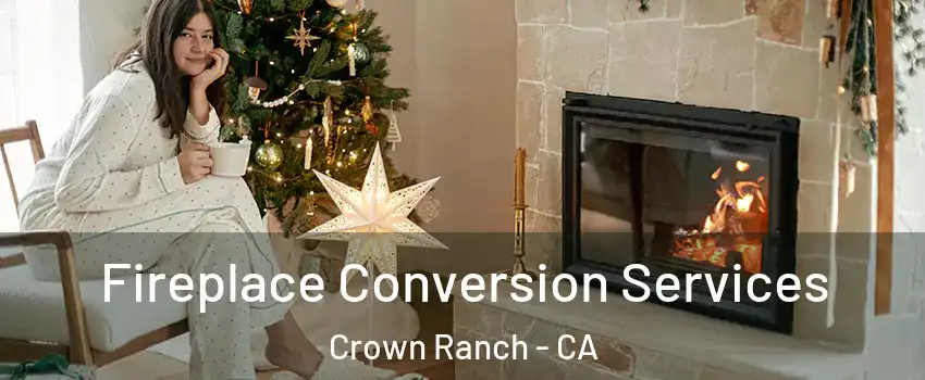 Fireplace Conversion Services Crown Ranch - CA