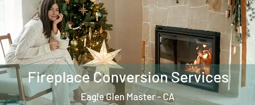 Fireplace Conversion Services Eagle Glen Master - CA