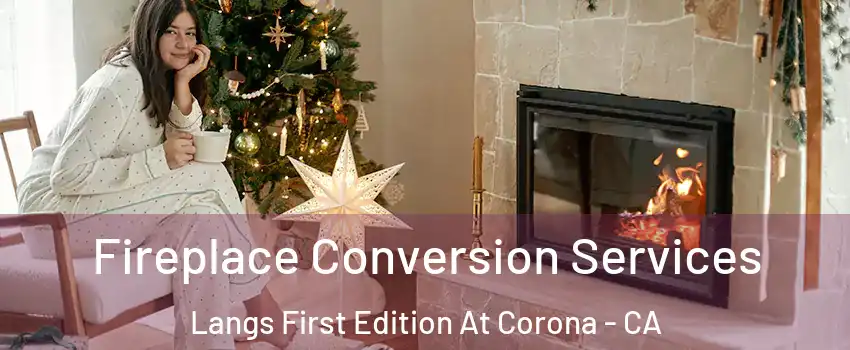 Fireplace Conversion Services Langs First Edition At Corona - CA