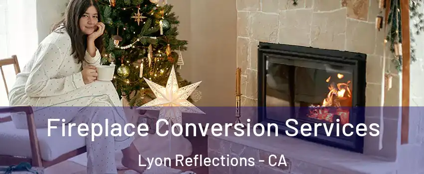 Fireplace Conversion Services Lyon Reflections - CA