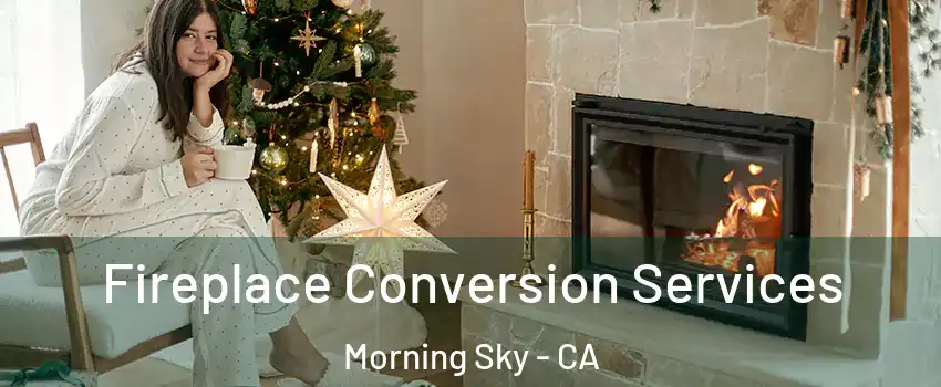 Fireplace Conversion Services Morning Sky - CA