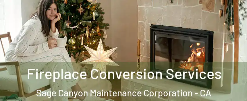 Fireplace Conversion Services Sage Canyon Maintenance Corporation - CA