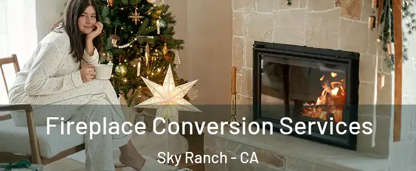 Fireplace Conversion Services Sky Ranch - CA