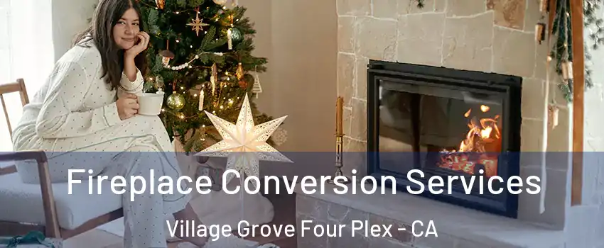 Fireplace Conversion Services Village Grove Four Plex - CA