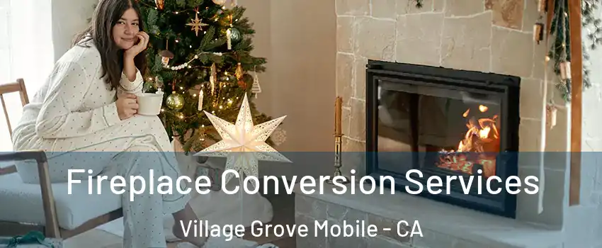 Fireplace Conversion Services Village Grove Mobile - CA