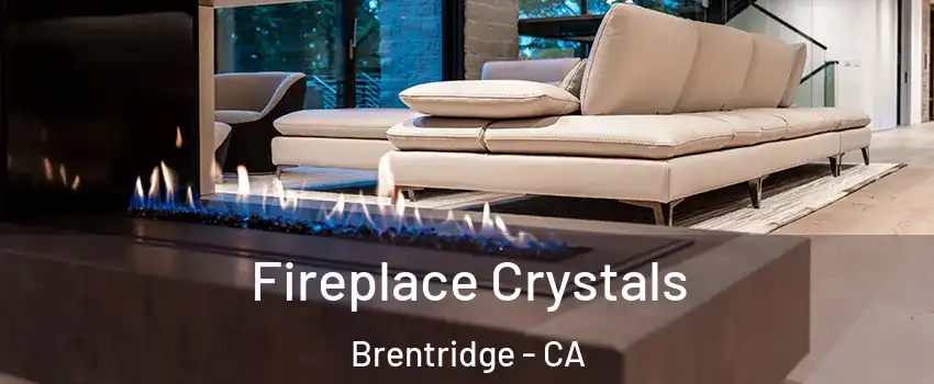 Fireplace Crystals Brentridge - CA