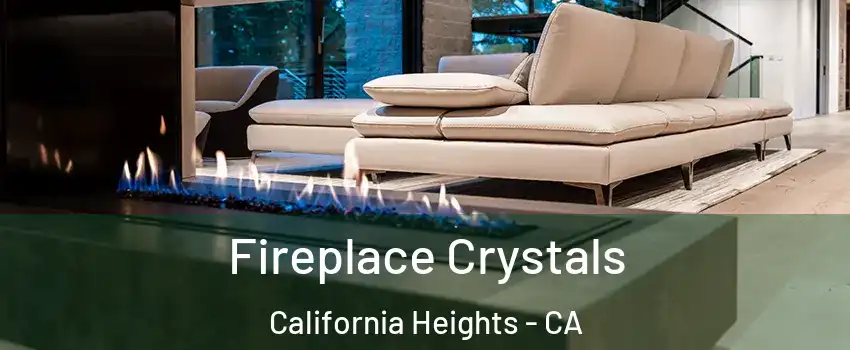 Fireplace Crystals California Heights - CA