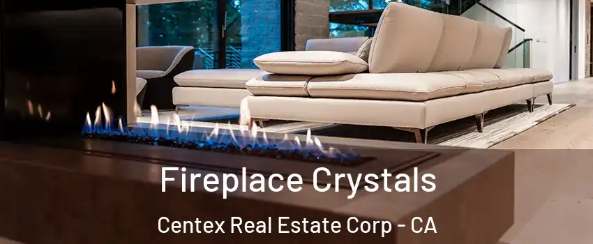 Fireplace Crystals Centex Real Estate Corp - CA