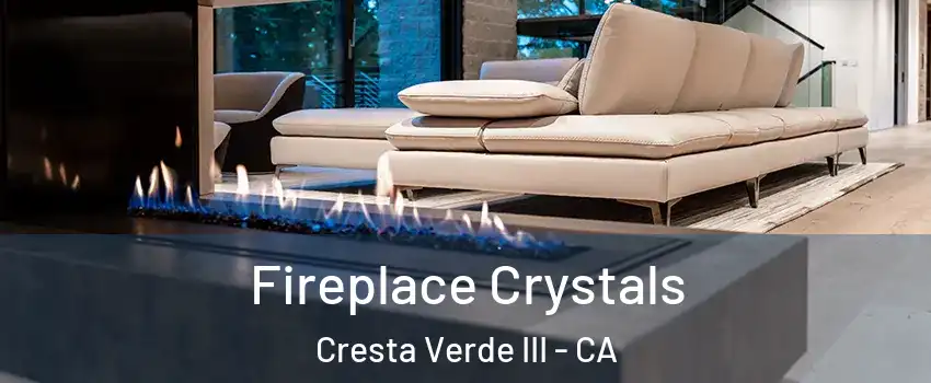 Fireplace Crystals Cresta Verde III - CA