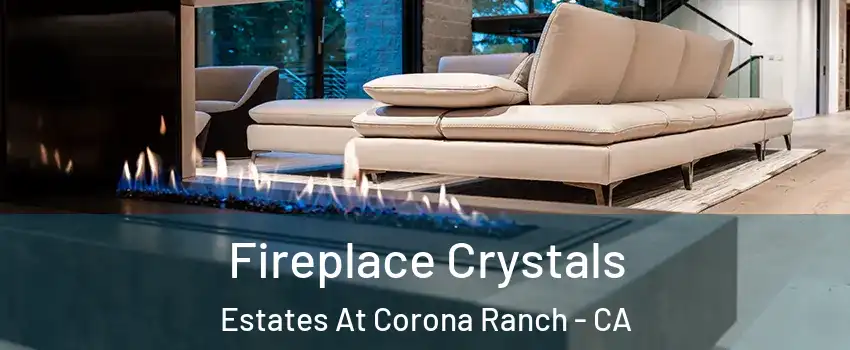 Fireplace Crystals Estates At Corona Ranch - CA