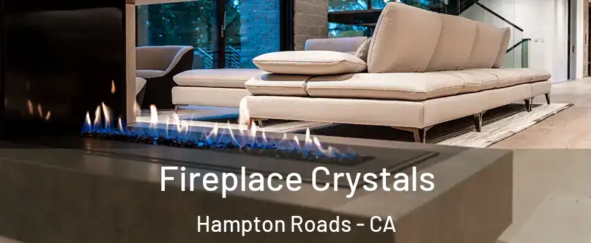 Fireplace Crystals Hampton Roads - CA