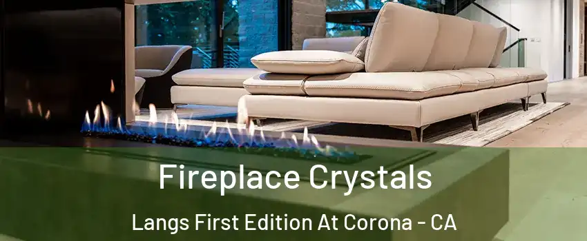 Fireplace Crystals Langs First Edition At Corona - CA