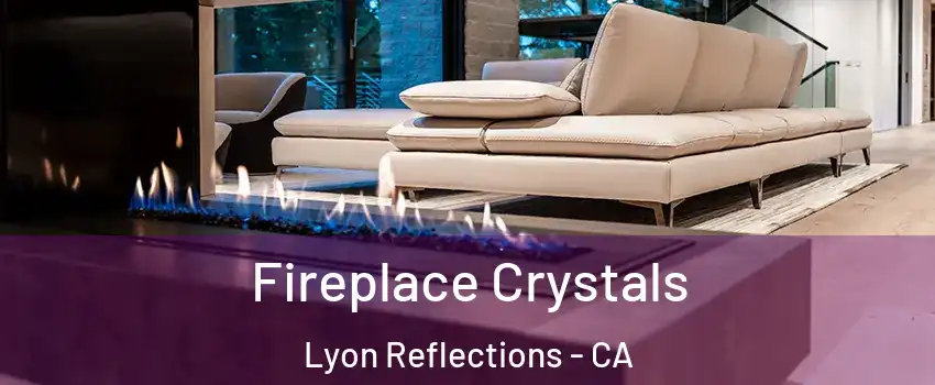 Fireplace Crystals Lyon Reflections - CA
