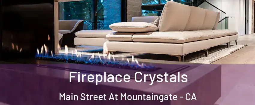 Fireplace Crystals Main Street At Mountaingate - CA
