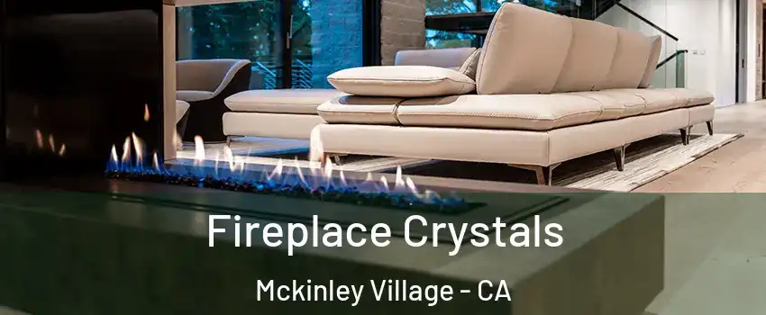 Fireplace Crystals Mckinley Village - CA