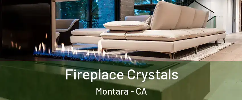 Fireplace Crystals Montara - CA