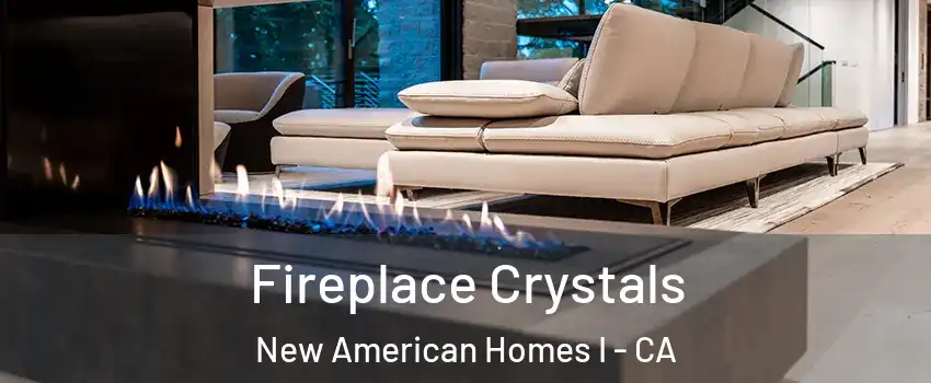Fireplace Crystals New American Homes I - CA