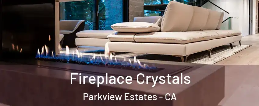Fireplace Crystals Parkview Estates - CA