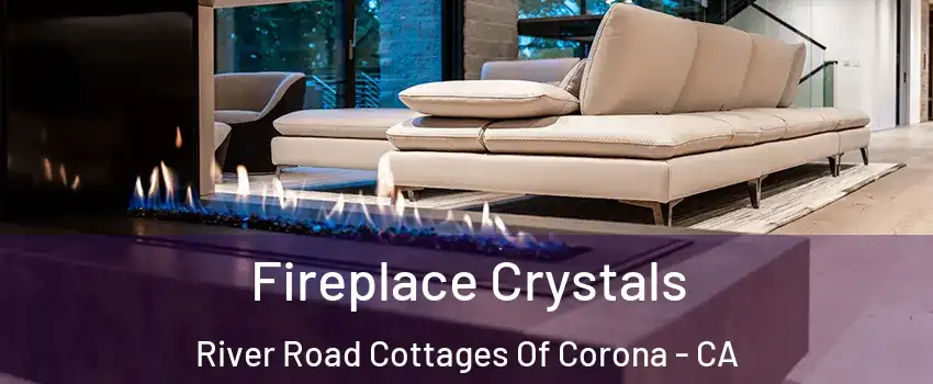 Fireplace Crystals River Road Cottages Of Corona - CA