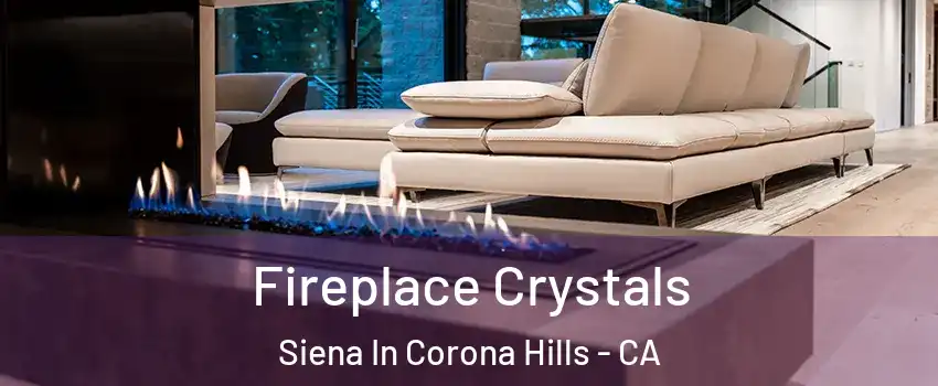 Fireplace Crystals Siena In Corona Hills - CA